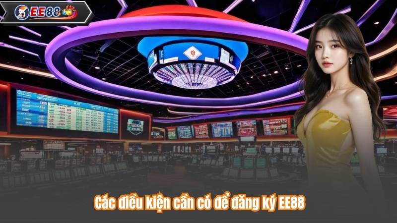Các điều kiện cần có để đăng ký EE88