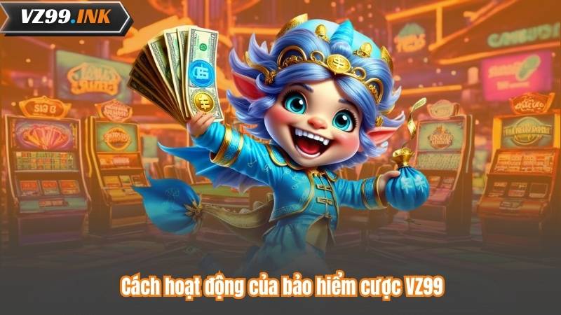 Cách hoạt động của bảo hiểm cược VZ99