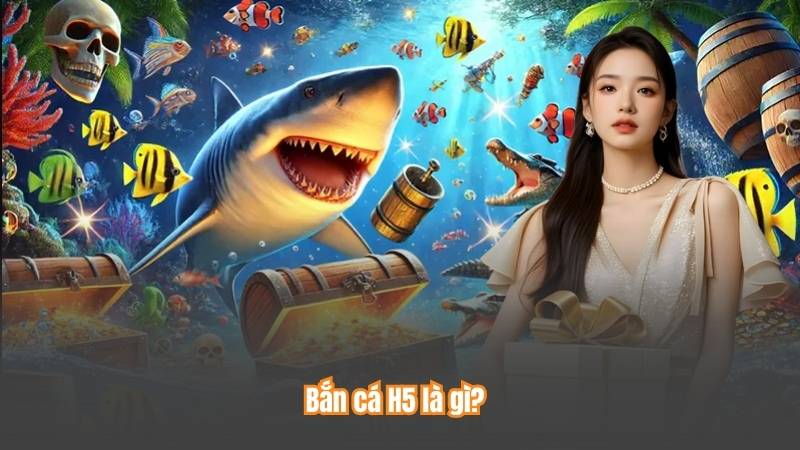 Bắn Cá H5 - Bí Quyết Chơi Hiệu Quả Và Chiến Lược Đỉnh Cao 2 Bắn cá H5 là gì?