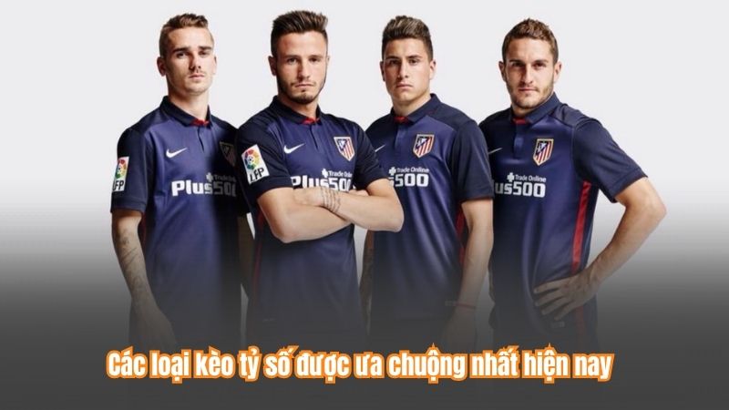 Các loại kèo tỷ số được ưa chuộng nhất hiện nay