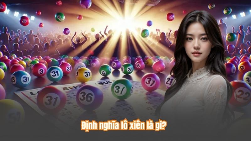 Lô Xiên - Tìm Hiểu Chi Tiết Các Thông Tin Quan Trọng 6 Định nghĩa lô xiên là gì?