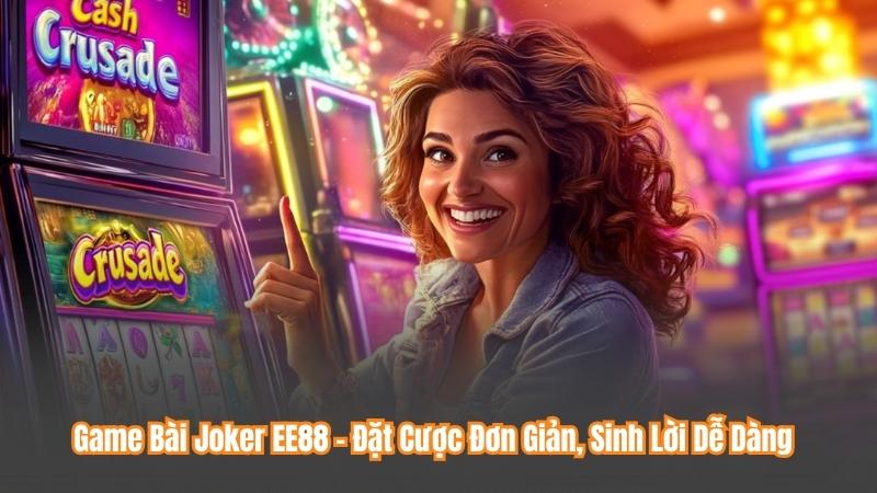 Game Bài Joker EE88 – Đặt Cược Đơn Giản, Sinh Lời Dễ Dàng 1 Game Bài Joker EE88 – Đặt Cược Đơn Giản, Sinh Lời Dễ Dàng