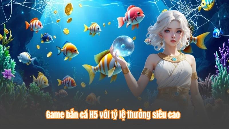Bắn Cá H5 - Bí Quyết Chơi Hiệu Quả Và Chiến Lược Đỉnh Cao 3 Game bắn cá H5 với tỷ lệ thưởng siêu cao