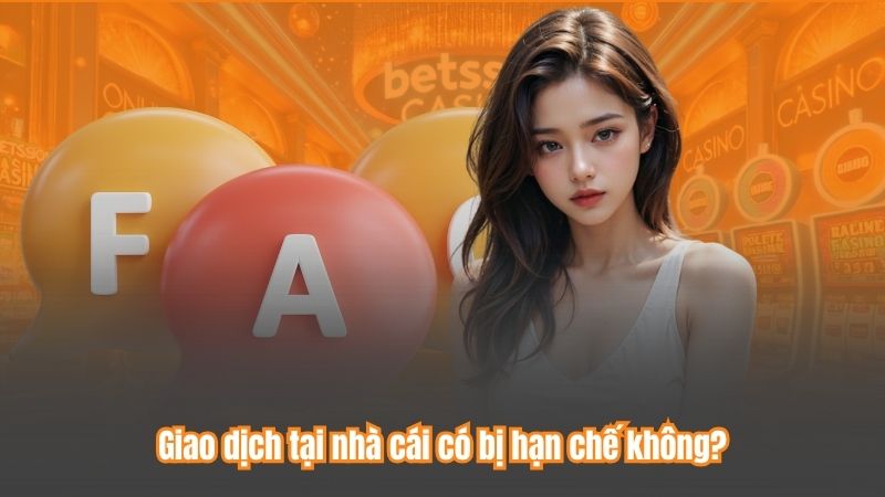 Giao dịch tại nhà cái có bị hạn chế không?