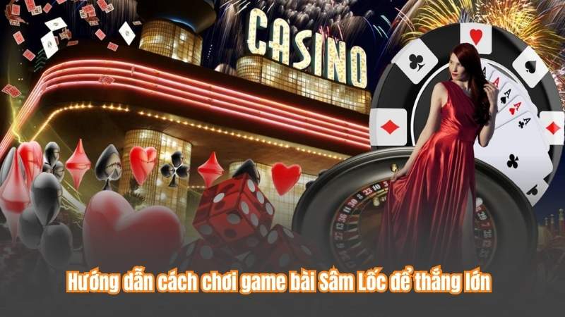 Game Bài Sâm Lốc – Lựa Chọn Hoàn Hảo Cho Giải Trí Online 7 Hướng dẫn cách chơi game bài Sâm Lốc để thắng lớn