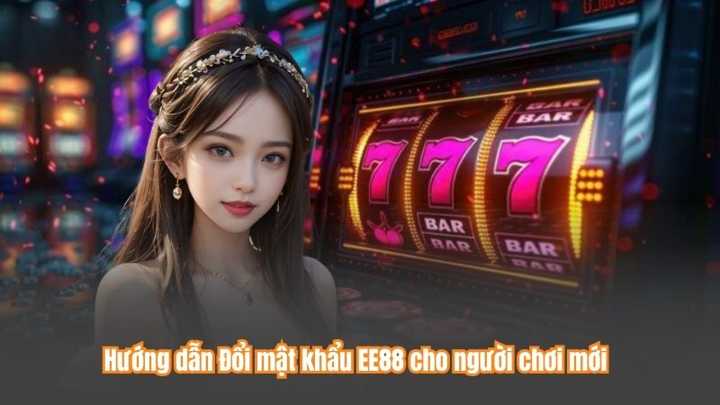 Hướng dẫn Đổi mật khẩu EE88 cho người chơi mới