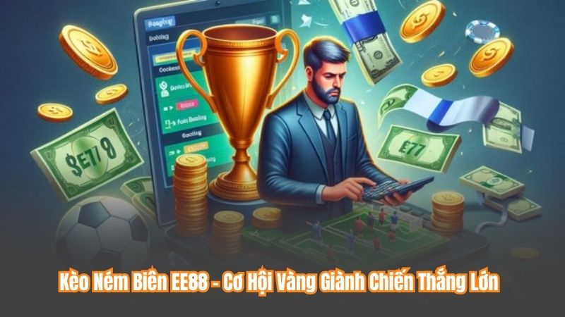 Kèo Ném Biên EE88 – Cơ Hội Vàng Giành Chiến Thắng Lớn 3 Kèo Ném Biên EE88 – Cơ Hội Vàng Giành Chiến Thắng Lớn