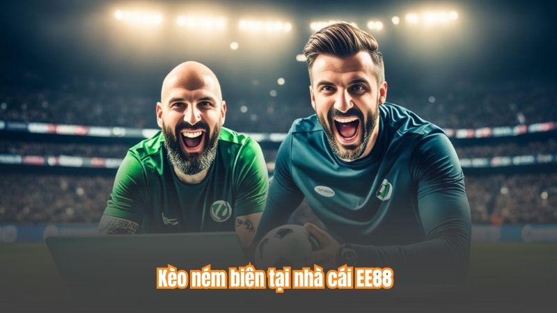 Kèo Ném Biên EE88 – Cơ Hội Vàng Giành Chiến Thắng Lớn 6 Kèo ném biên tại nhà cái EE88