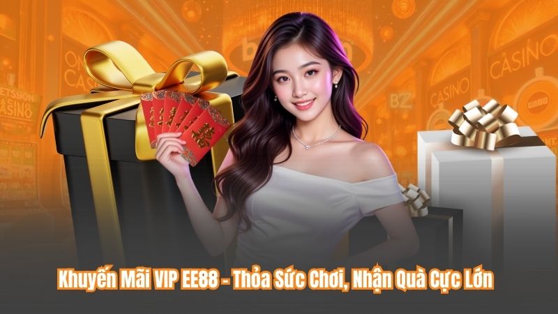 Khuyến Mãi VIP EE88 – Thỏa Sức Chơi, Nhận Quà Cực Lớn 1 Khuyến Mãi VIP EE88 – Thỏa Sức Chơi, Nhận Quà Cực Lớn