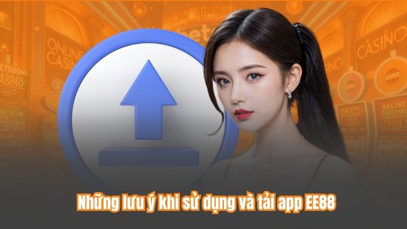 Tải App EE88 6 Những lưu ý khi sử dụng và tải app EE88