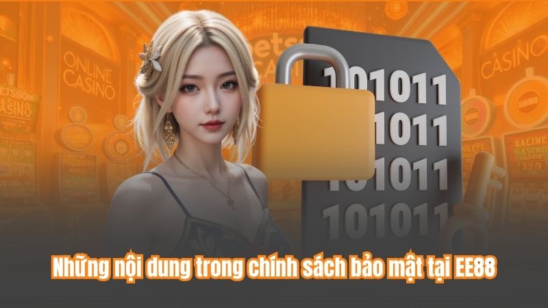 Chính Sách Bảo Mật 5 Những nội dung trong chính sách bảo mật tại EE88