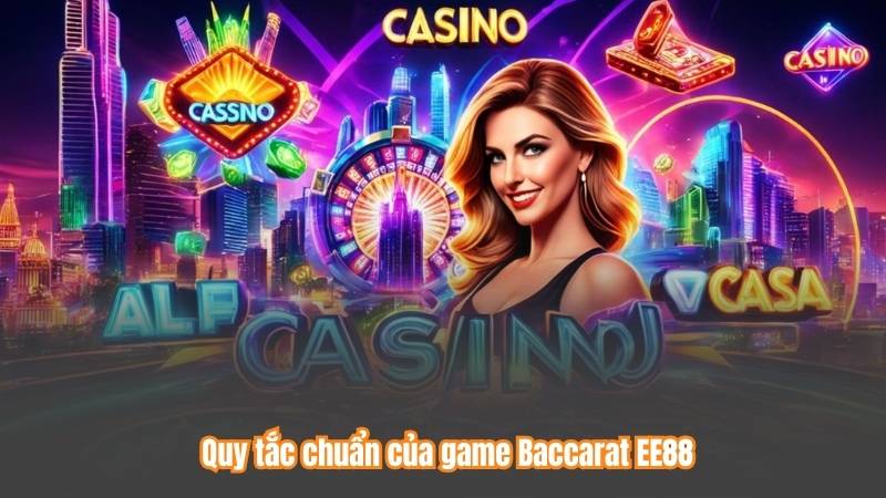 Baccarat EE88 - Quy Tắc Chơi Mới Nhất Năm 2025 Bạn Cần Biết 2 Quy tắc chuẩn của game Baccarat EE88