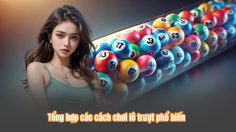 Lô Trượt - Bí Quyết Đánh Lô Đề Hiệu Quả Dành Cho Người Mới 7 Tổng hợp các cách chơi lô trượt phổ biến