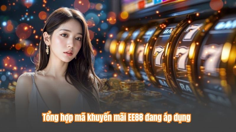 Tổng hợp mã khuyến mãi EE88 đang áp dụng