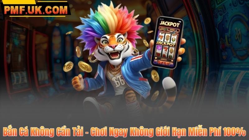 Bắn Cá Không Cần Tải – Chơi Ngay Không Giới Hạn Miễn Phí 100%