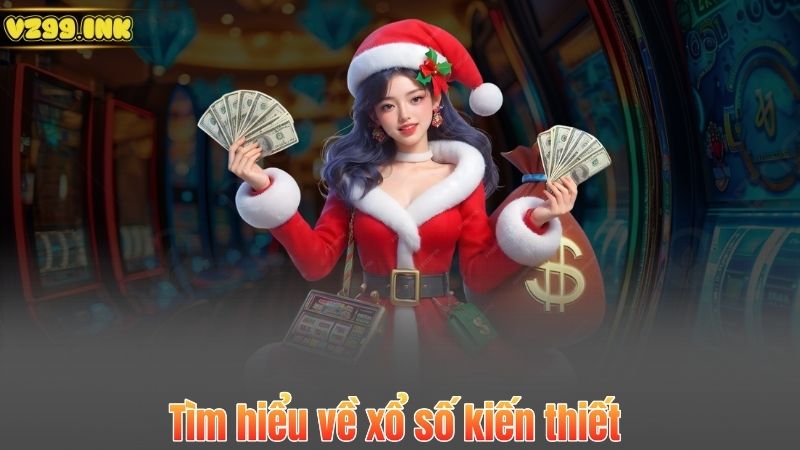 Tìm hiểu về xổ số kiến thiết