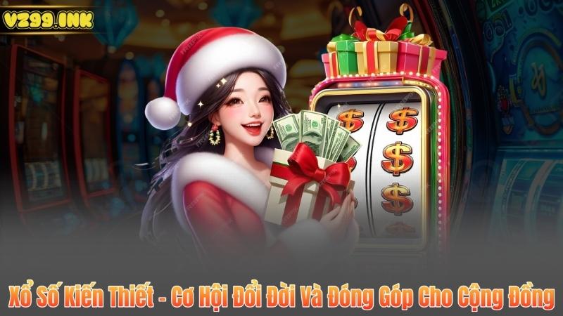 Xổ Số Kiến Thiết – Cơ Hội Đổi Đời Và Đóng Góp Cho Cộng Đồng
